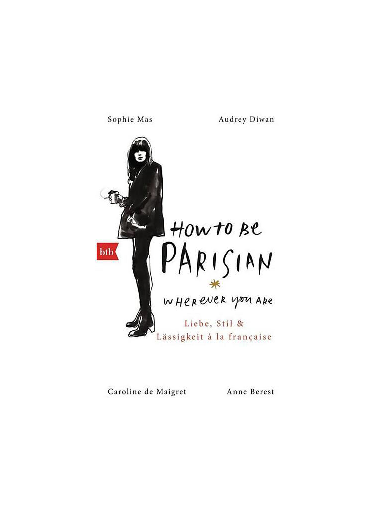 How to Be Parisian Wherever You Are: Love, Style, and Bad